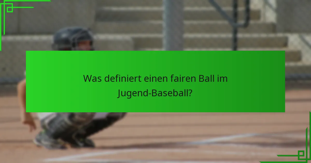 Was definiert einen fairen Ball im Jugend-Baseball?