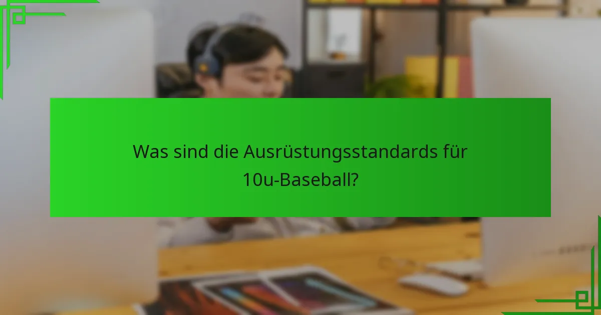 Was sind die Ausrüstungsstandards für 10u-Baseball?