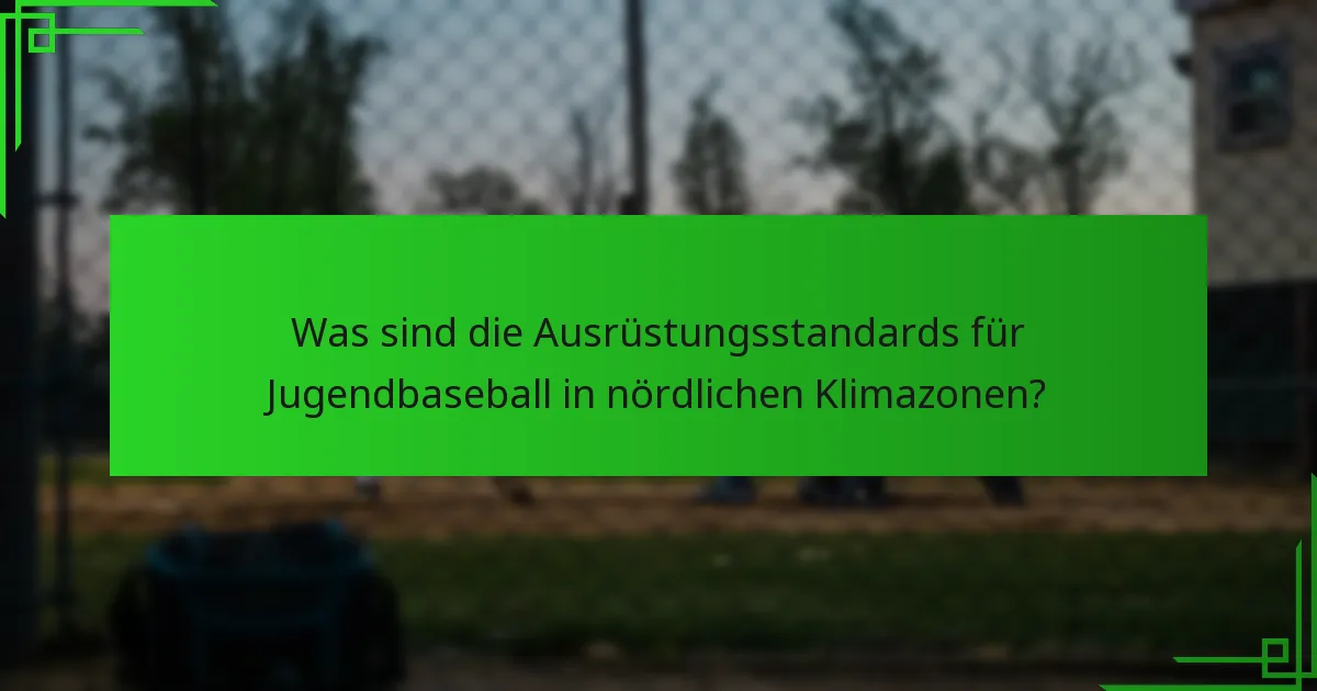 Was sind die Ausrüstungsstandards für Jugendbaseball in nördlichen Klimazonen?