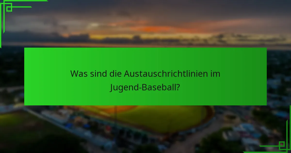 Was sind die Austauschrichtlinien im Jugend-Baseball?