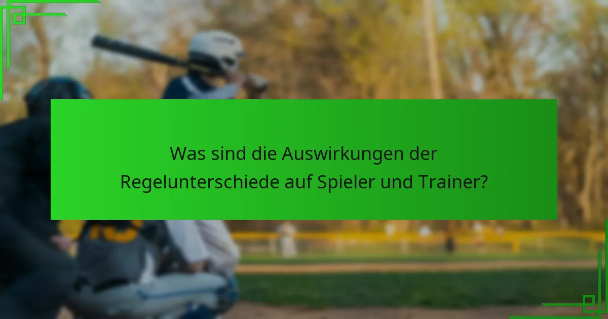 Was sind die Auswirkungen der Regelunterschiede auf Spieler und Trainer?