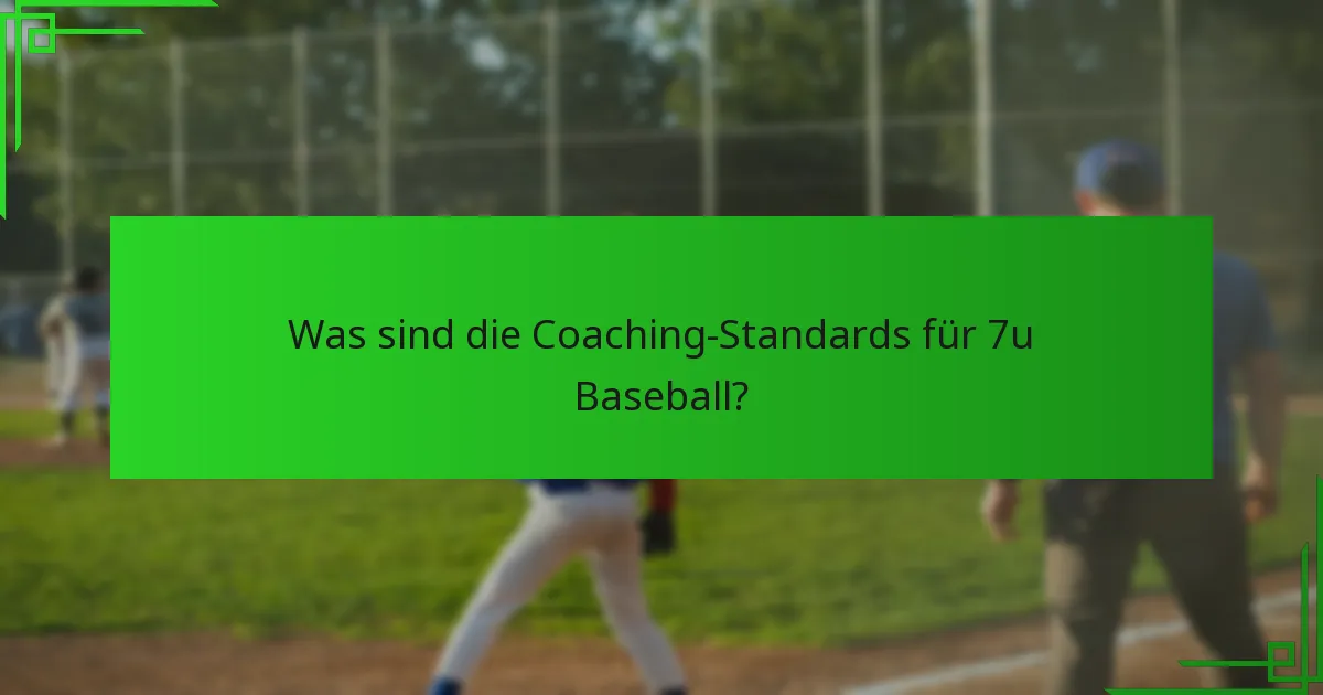 Was sind die Coaching-Standards für 7u Baseball?