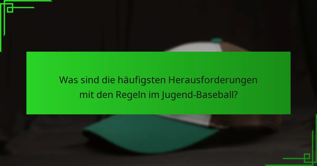 Was sind die häufigsten Herausforderungen mit den Regeln im Jugend-Baseball?
