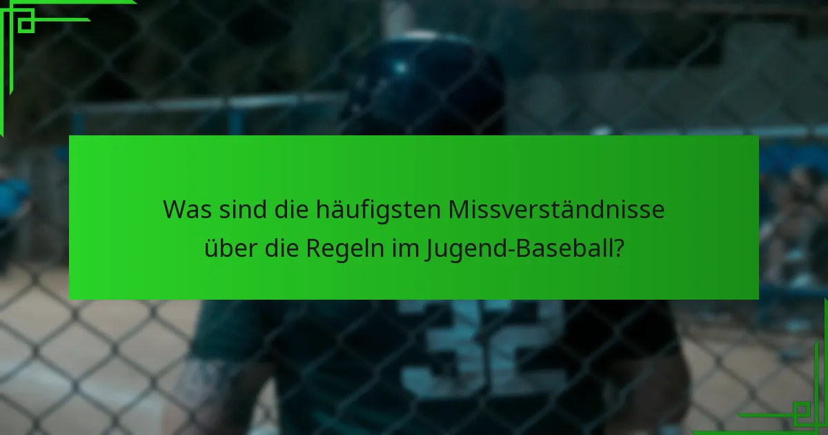 Was sind die häufigsten Missverständnisse über die Regeln im Jugend-Baseball?
