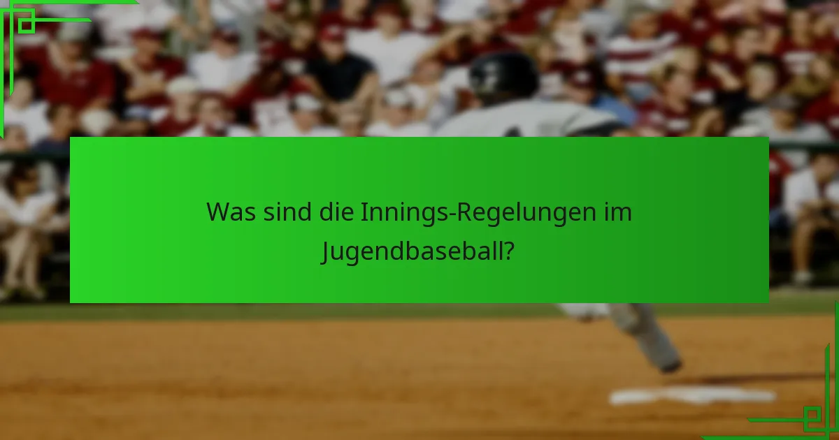 Was sind die Innings-Regelungen im Jugendbaseball?