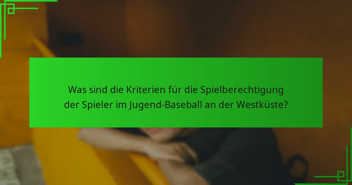 Was sind die Kriterien für die Spielberechtigung der Spieler im Jugend-Baseball an der Westküste?