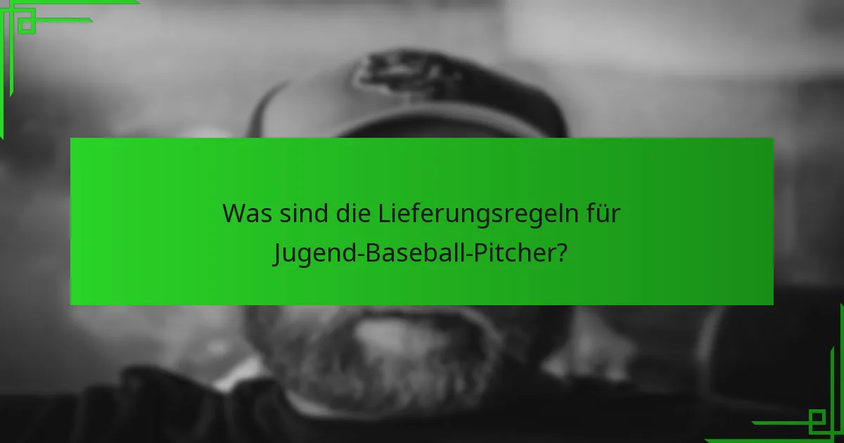 Was sind die Lieferungsregeln für Jugend-Baseball-Pitcher?