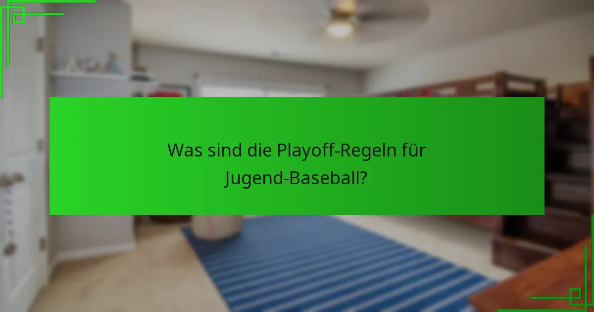 Was sind die Playoff-Regeln für Jugend-Baseball?