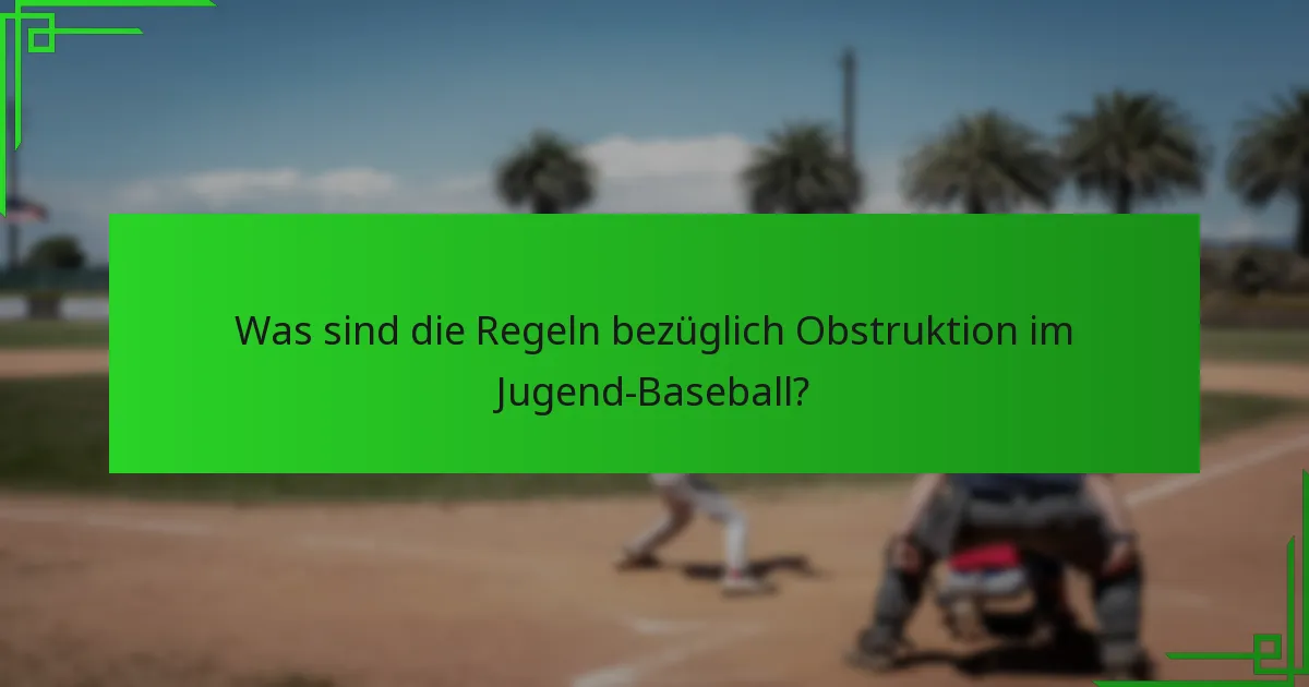 Was sind die Regeln bezüglich Obstruktion im Jugend-Baseball?