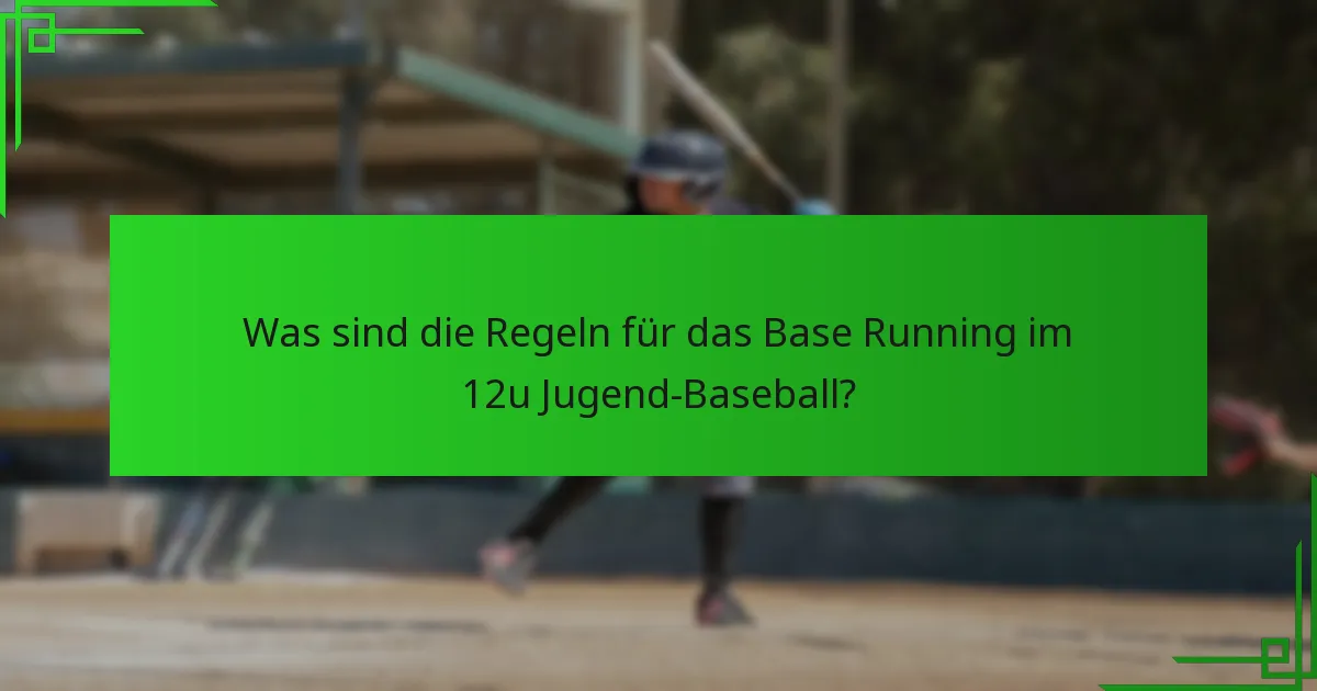 Was sind die Regeln für das Base Running im 12u Jugend-Baseball?