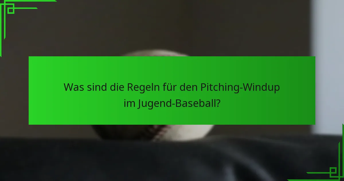 Was sind die Regeln für den Pitching-Windup im Jugend-Baseball?