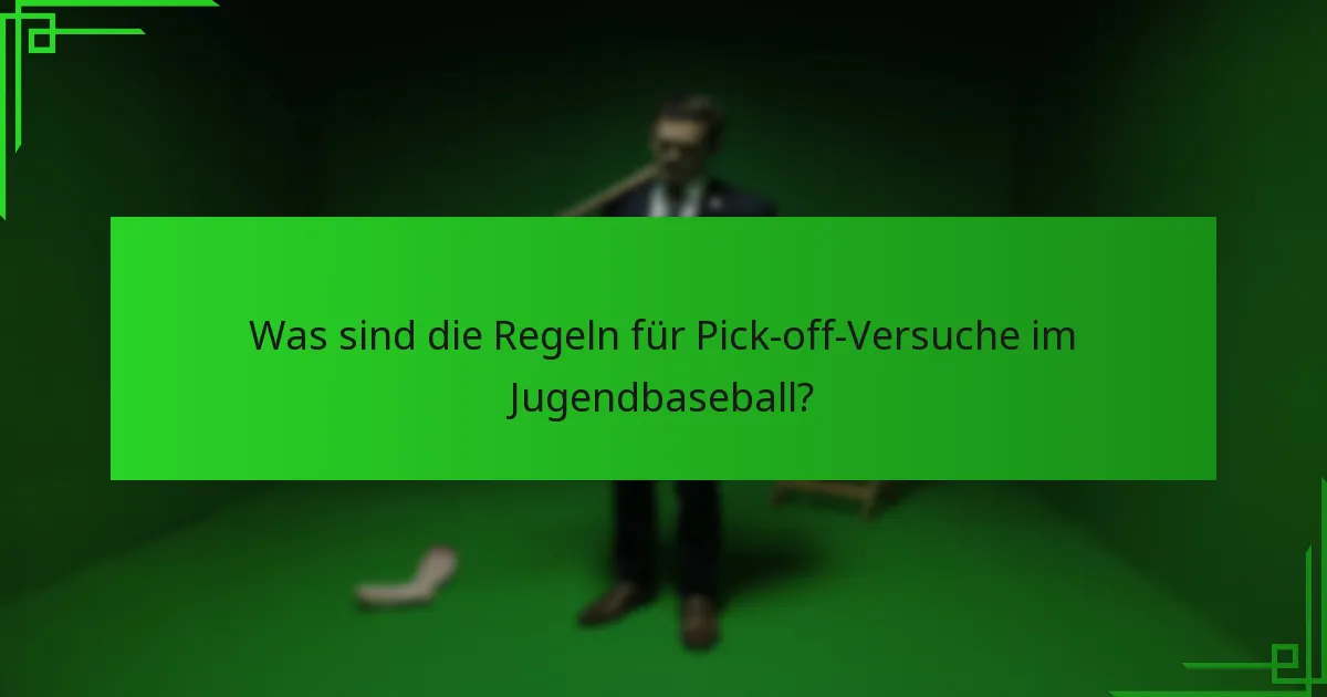 Was sind die Regeln für Pick-off-Versuche im Jugendbaseball?