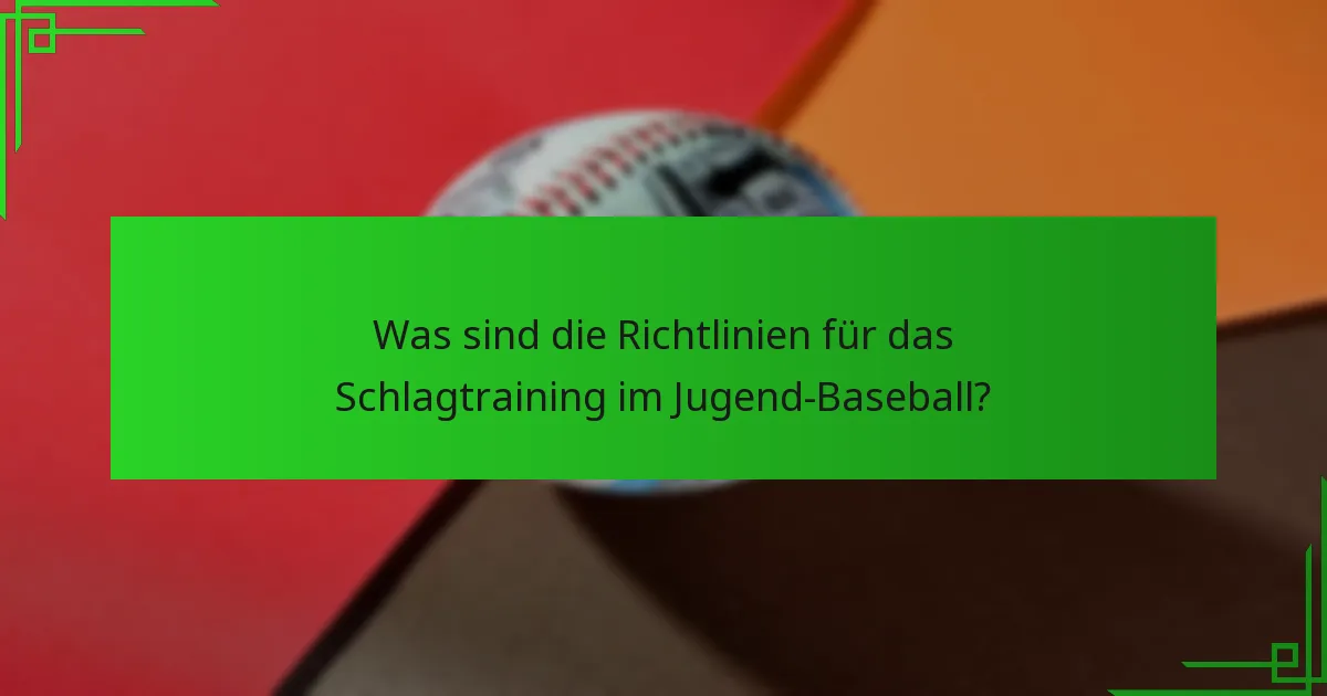 Was sind die Richtlinien für das Schlagtraining im Jugend-Baseball?