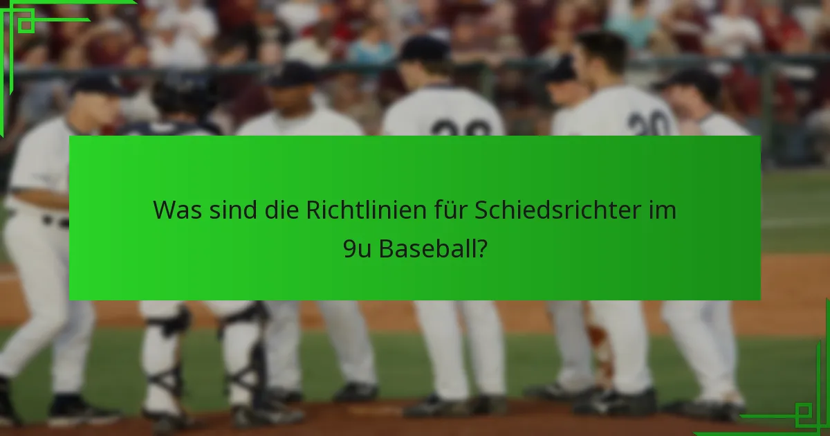 Was sind die Richtlinien für Schiedsrichter im 9u Baseball?