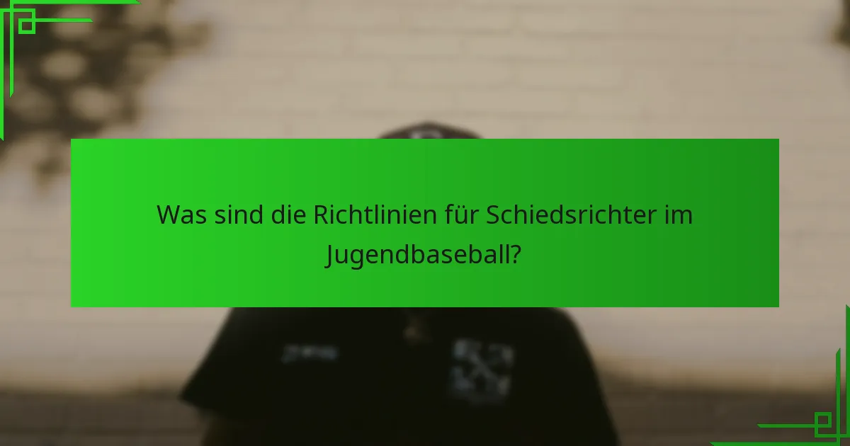 Was sind die Richtlinien für Schiedsrichter im Jugendbaseball?