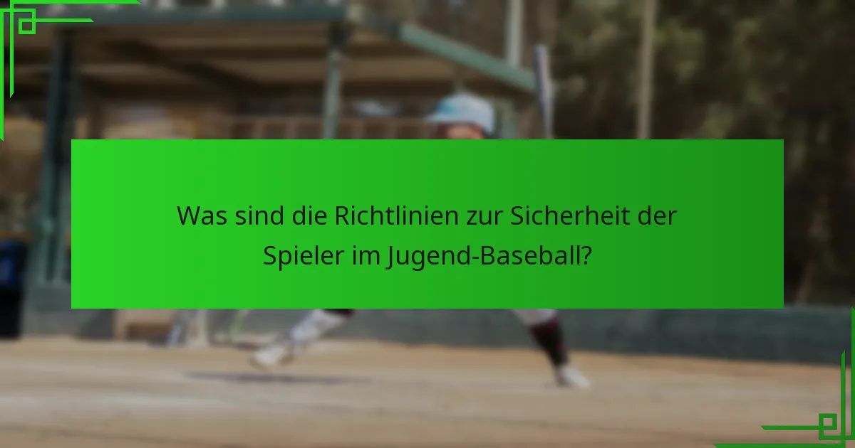 Was sind die Richtlinien zur Sicherheit der Spieler im Jugend-Baseball?