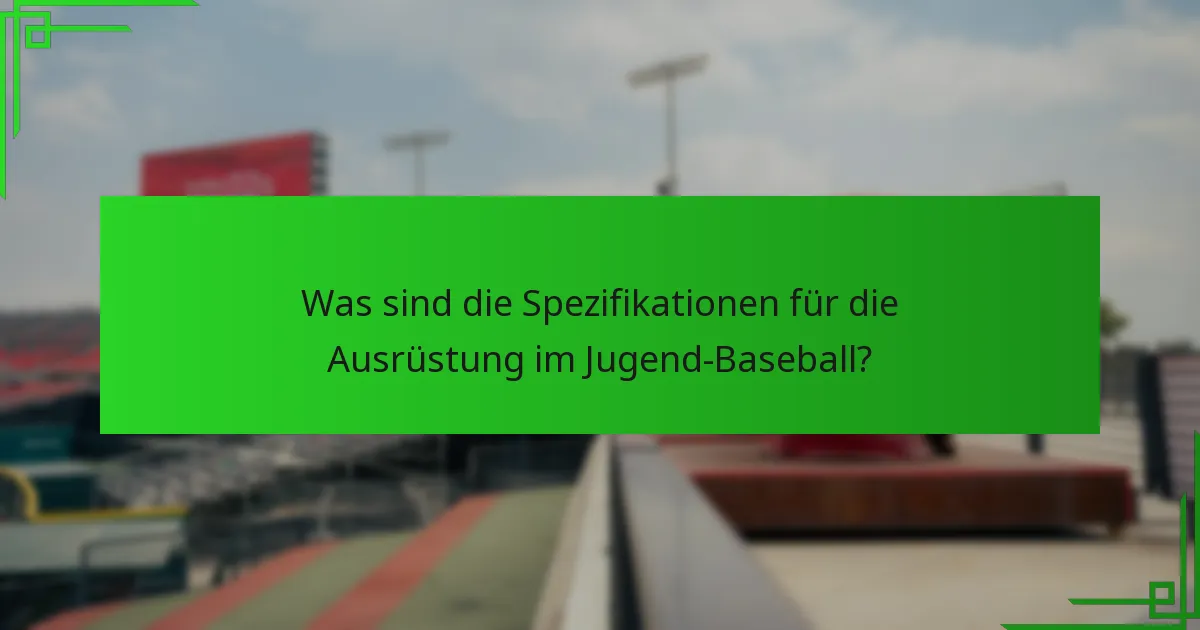 Was sind die Spezifikationen für die Ausrüstung im Jugend-Baseball?