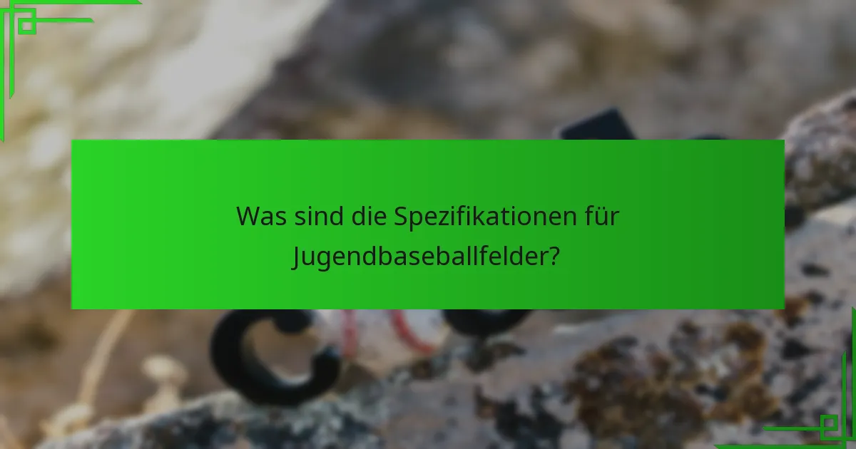 Was sind die Spezifikationen für Jugendbaseballfelder?