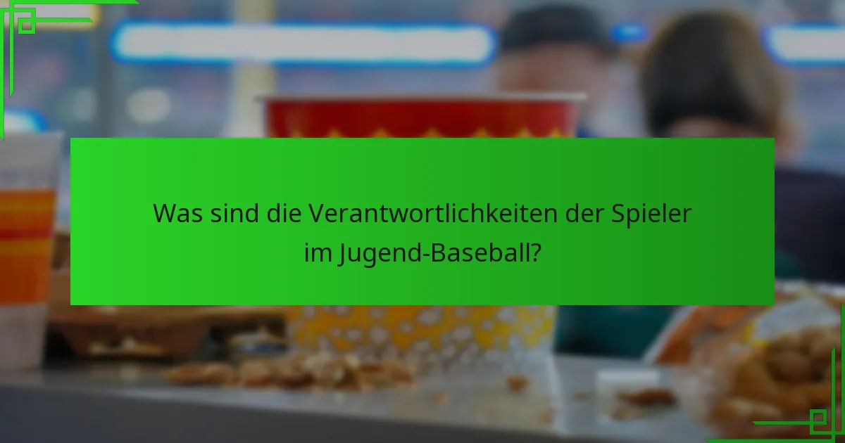 Was sind die Verantwortlichkeiten der Spieler im Jugend-Baseball?