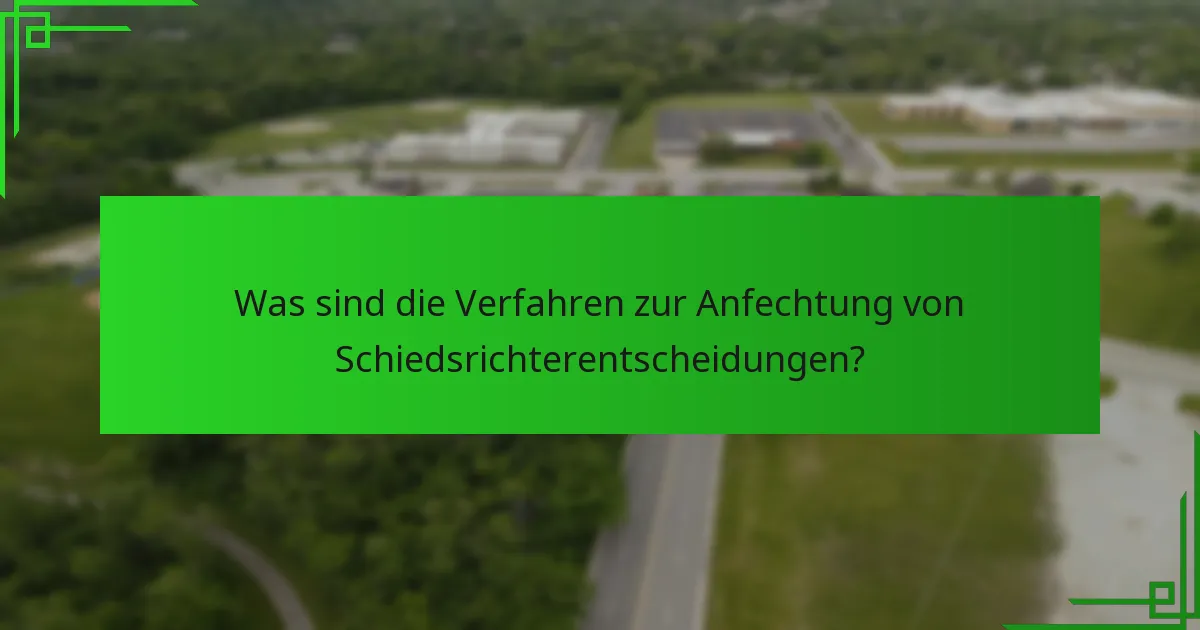 Was sind die Verfahren zur Anfechtung von Schiedsrichterentscheidungen?