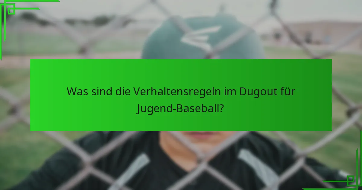 Was sind die Verhaltensregeln im Dugout für Jugend-Baseball?