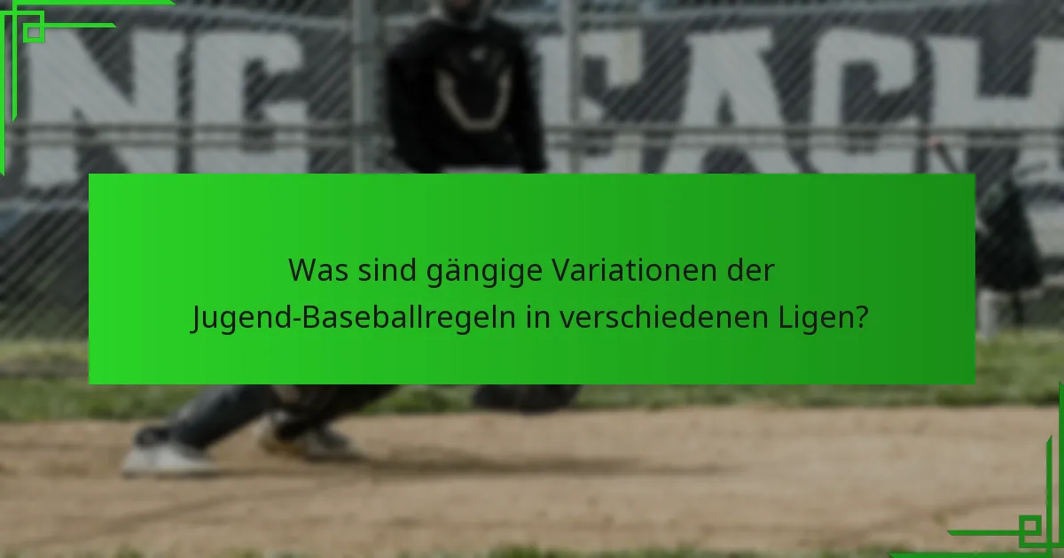 Was sind gängige Variationen der Jugend-Baseballregeln in verschiedenen Ligen?