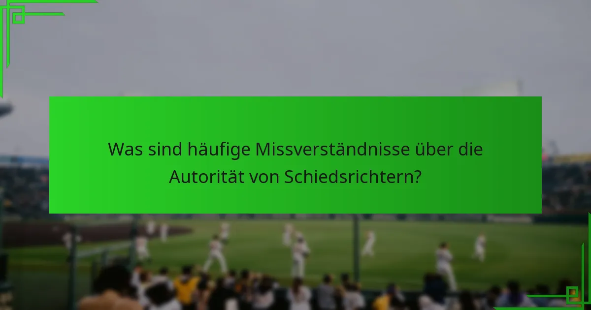 Was sind häufige Missverständnisse über die Autorität von Schiedsrichtern?