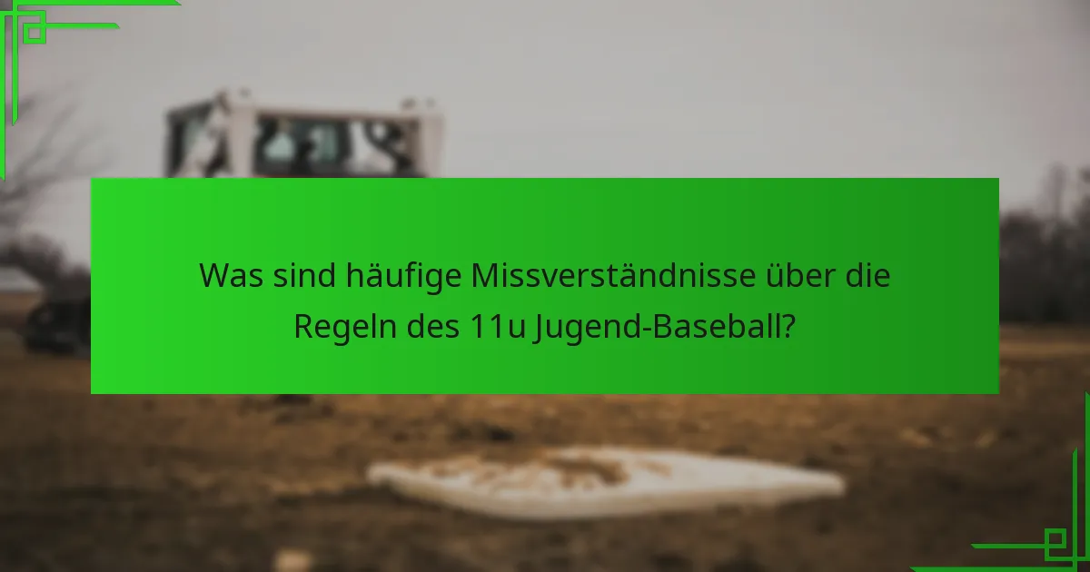Was sind häufige Missverständnisse über die Regeln des 11u Jugend-Baseball?
