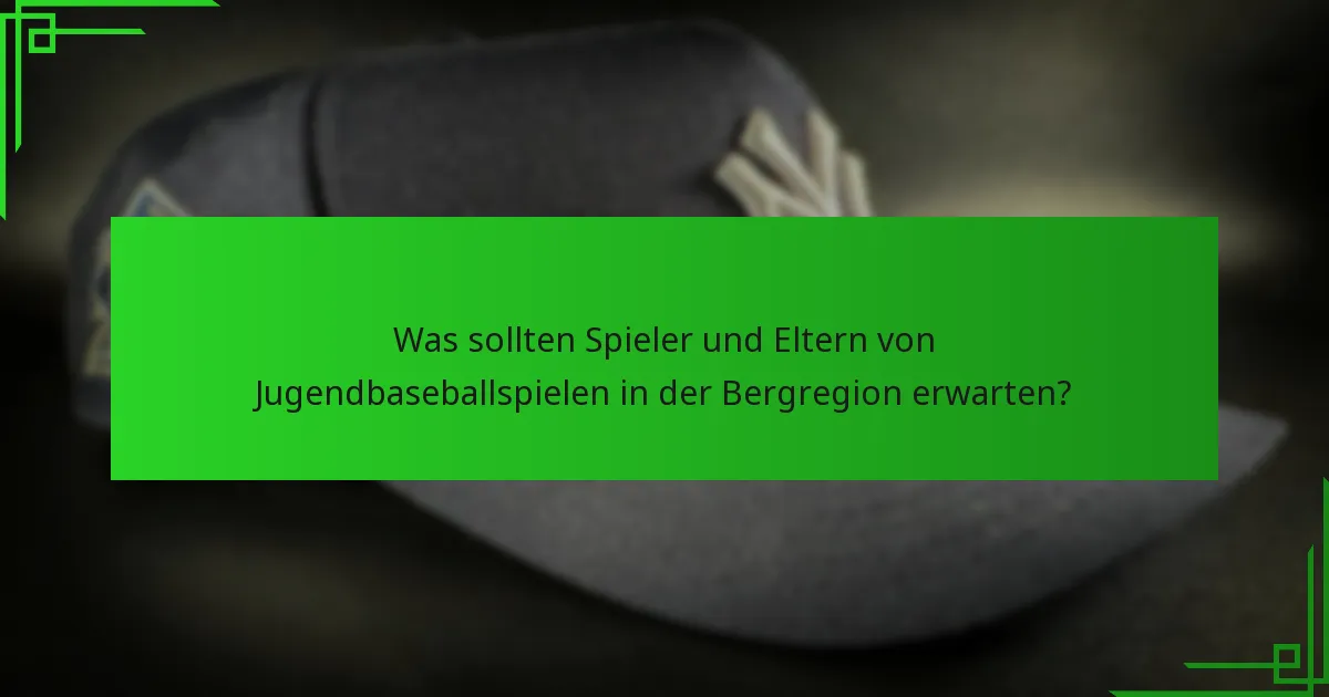 Was sollten Spieler und Eltern von Jugendbaseballspielen in der Bergregion erwarten?