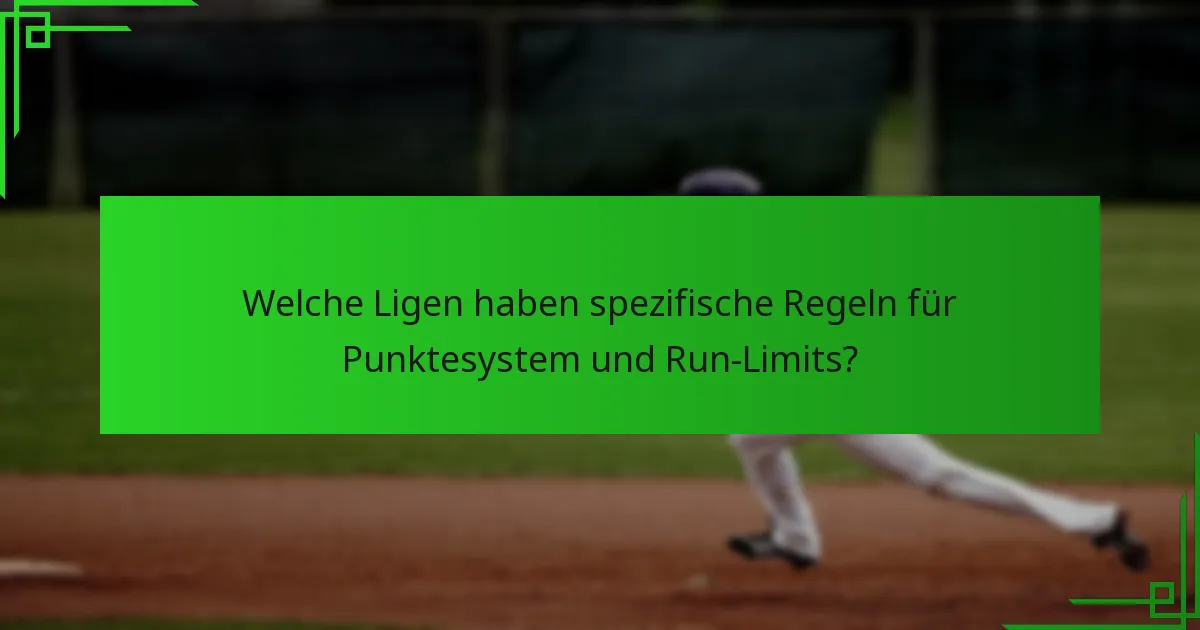 Welche Ligen haben spezifische Regeln für Punktesystem und Run-Limits?
