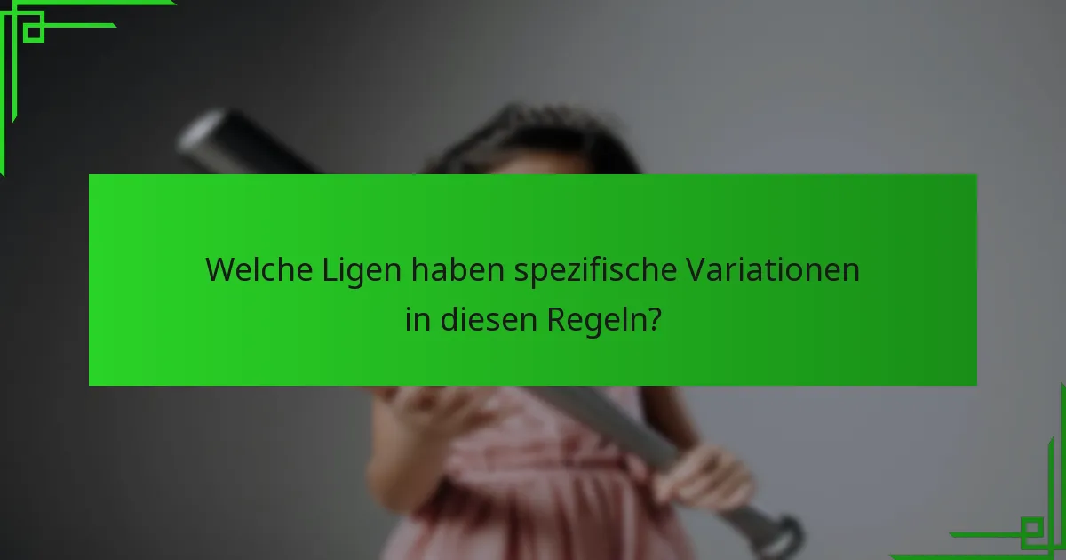 Welche Ligen haben spezifische Variationen in diesen Regeln?