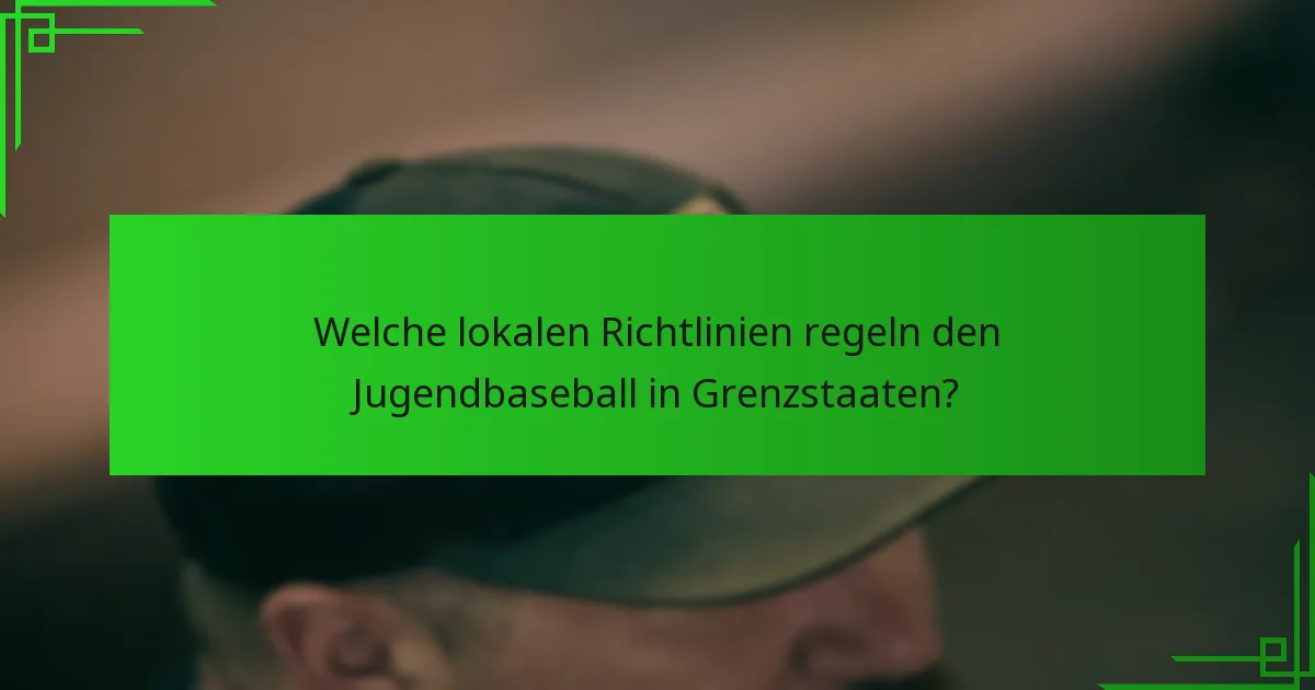 Welche lokalen Richtlinien regeln den Jugendbaseball in Grenzstaaten?