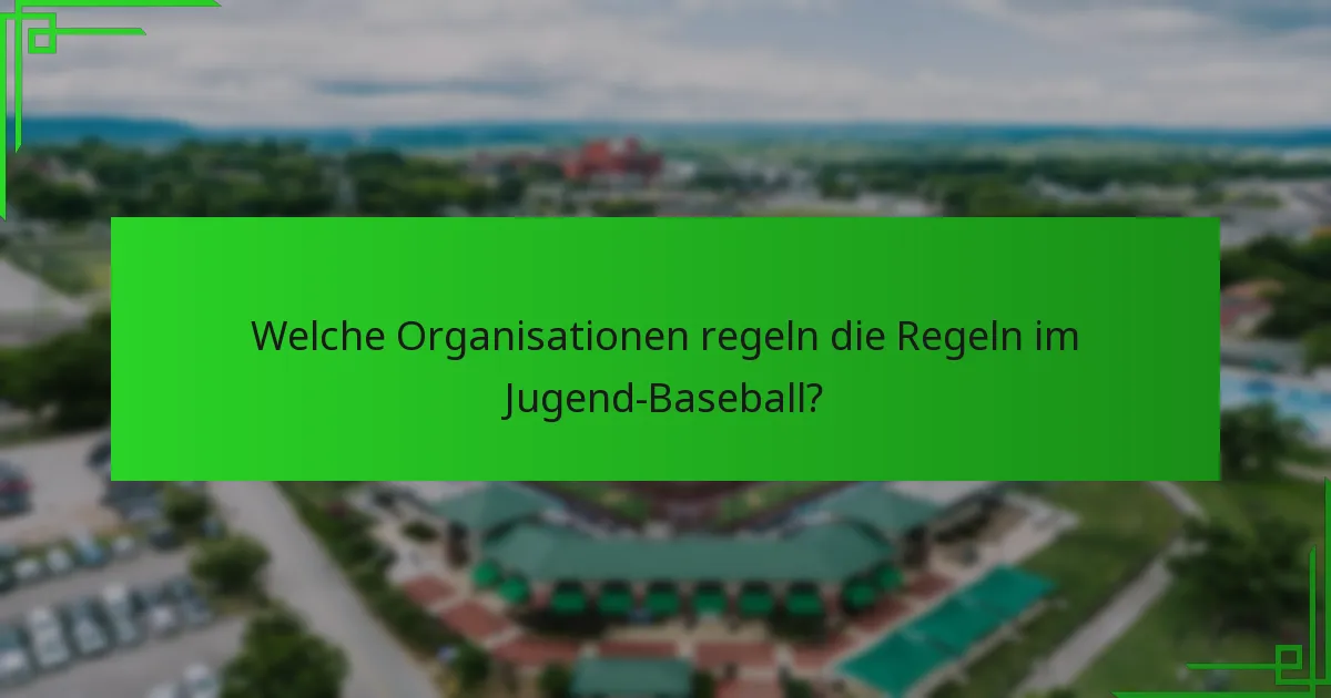 Welche Organisationen regeln die Regeln im Jugend-Baseball?