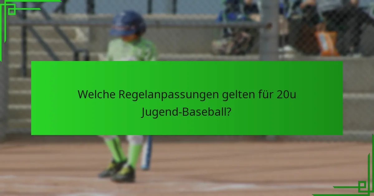 Welche Regelanpassungen gelten für 20u Jugend-Baseball?