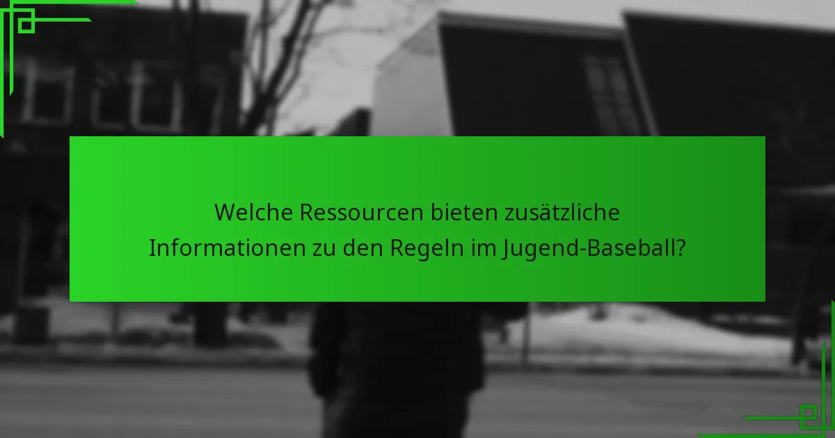Welche Ressourcen bieten zusätzliche Informationen zu den Regeln im Jugend-Baseball?