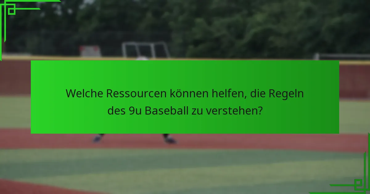 Welche Ressourcen können helfen, die Regeln des 9u Baseball zu verstehen?