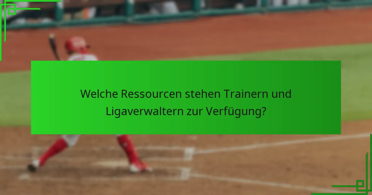 Welche Ressourcen stehen Trainern und Ligaverwaltern zur Verfügung?