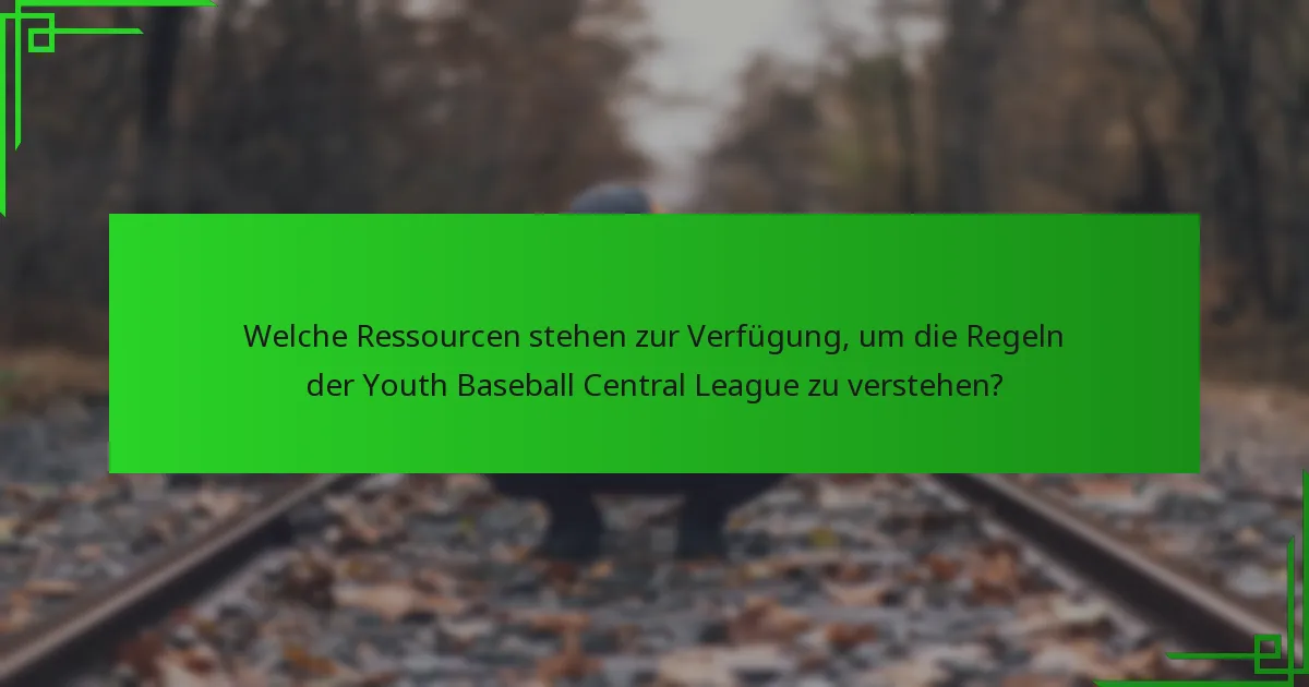 Welche Ressourcen stehen zur Verfügung, um die Regeln der Youth Baseball Central League zu verstehen?