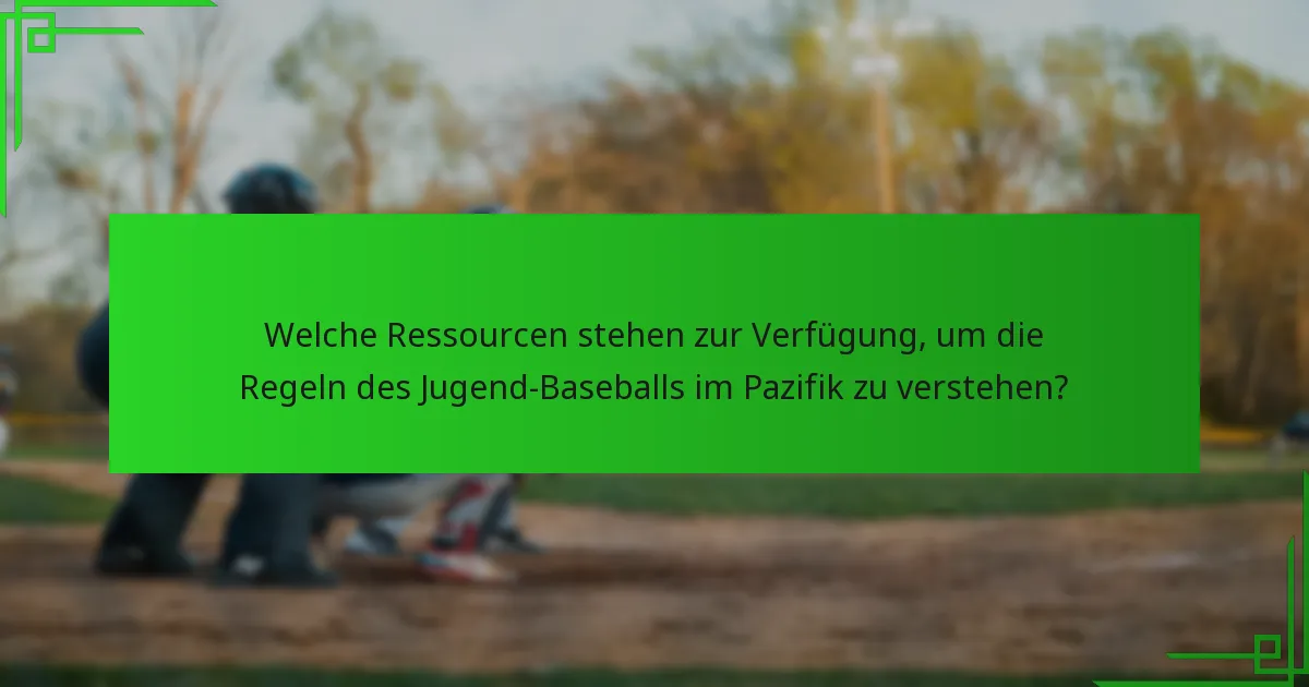 Welche Ressourcen stehen zur Verfügung, um die Regeln des Jugend-Baseballs im Pazifik zu verstehen?