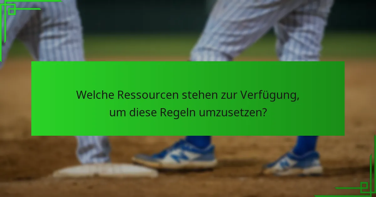 Welche Ressourcen stehen zur Verfügung, um diese Regeln umzusetzen?