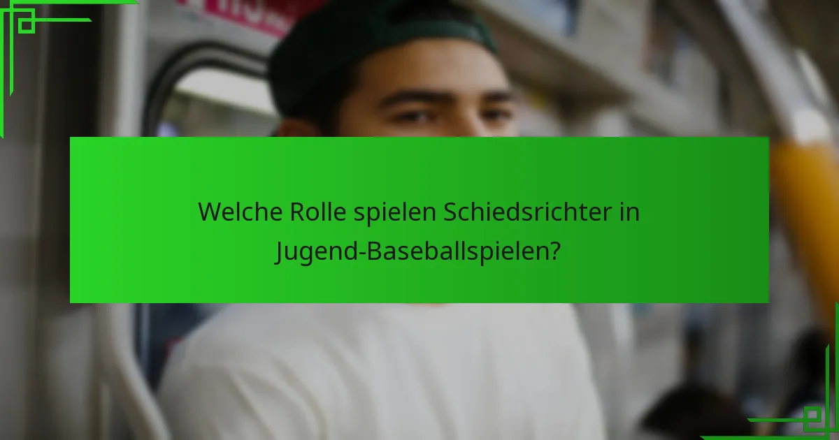 Welche Rolle spielen Schiedsrichter in Jugend-Baseballspielen?