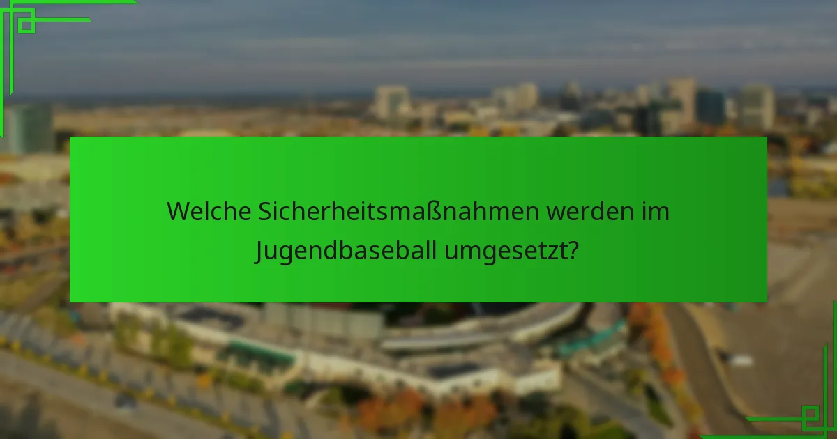 Welche Sicherheitsmaßnahmen werden im Jugendbaseball umgesetzt?