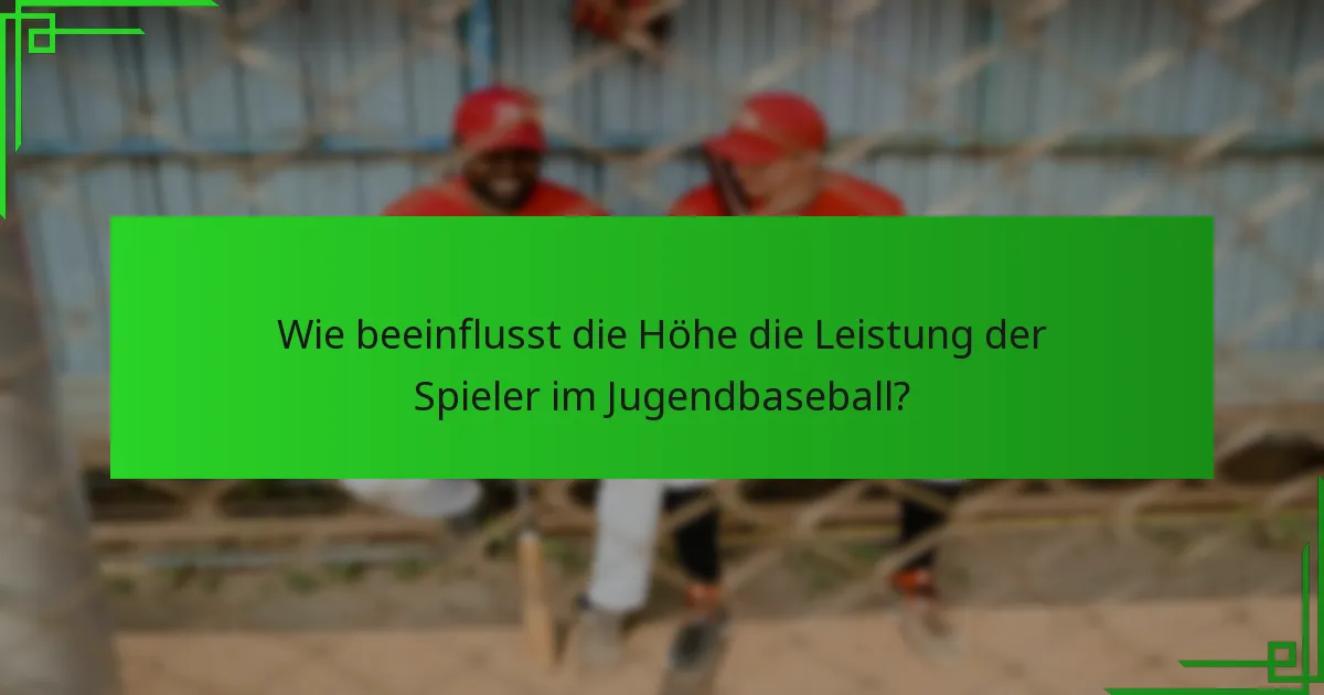 Wie beeinflusst die Höhe die Leistung der Spieler im Jugendbaseball?