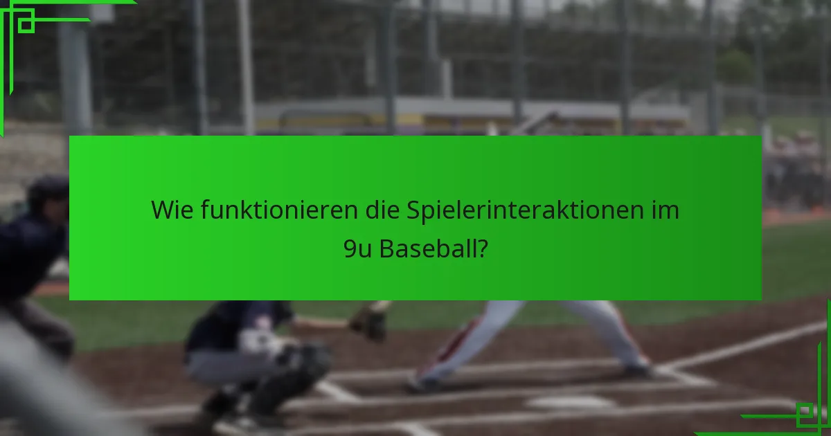Wie funktionieren die Spielerinteraktionen im 9u Baseball?