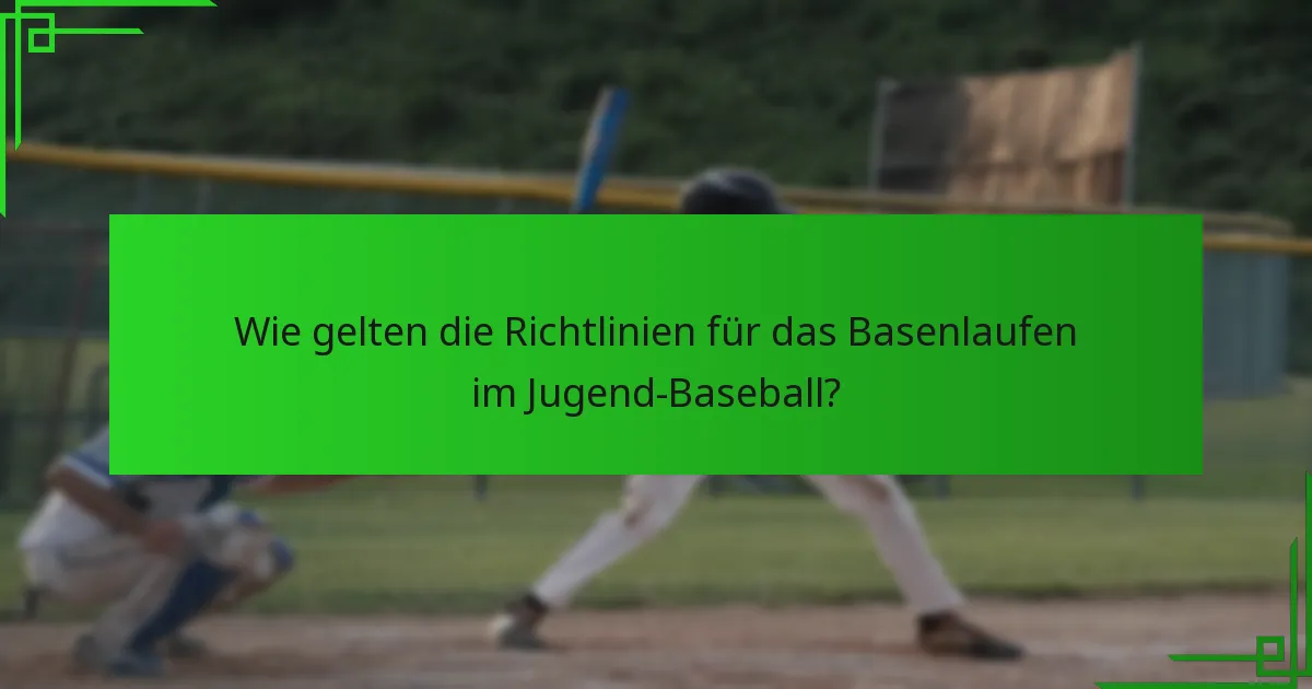 Wie gelten die Richtlinien für das Basenlaufen im Jugend-Baseball?