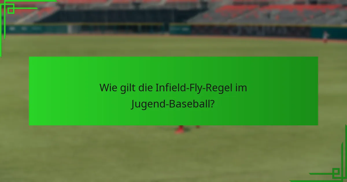 Wie gilt die Infield-Fly-Regel im Jugend-Baseball?