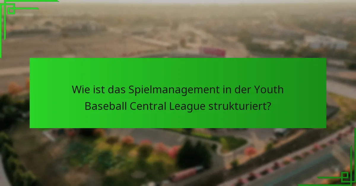 Wie ist das Spielmanagement in der Youth Baseball Central League strukturiert?