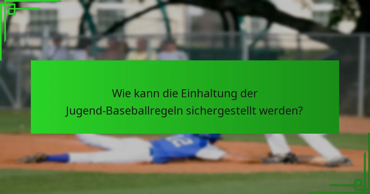 Wie kann die Einhaltung der Jugend-Baseballregeln sichergestellt werden?