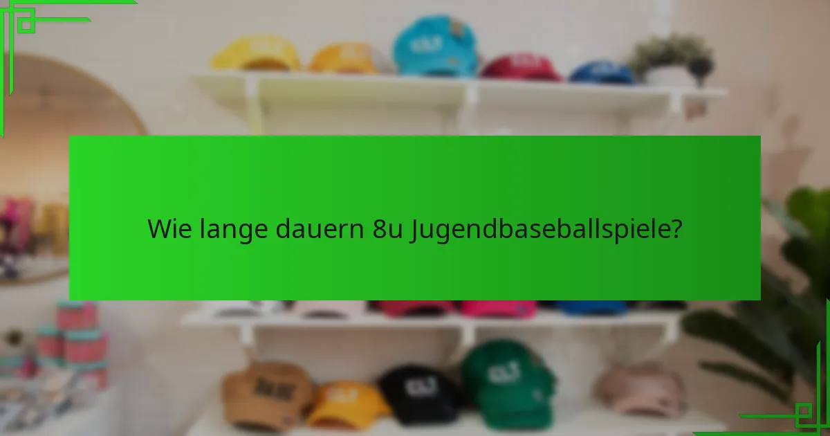 Wie lange dauern 8u Jugendbaseballspiele?
