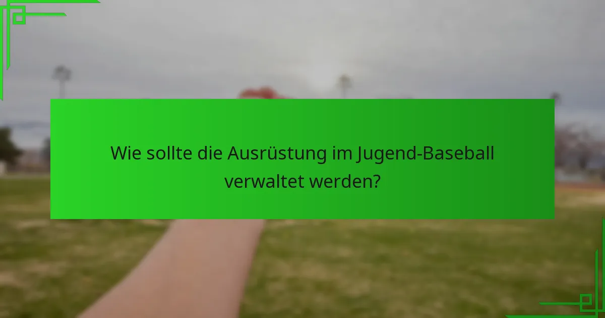 Wie sollte die Ausrüstung im Jugend-Baseball verwaltet werden?